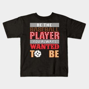 be the baseball player art design Kids T-Shirt